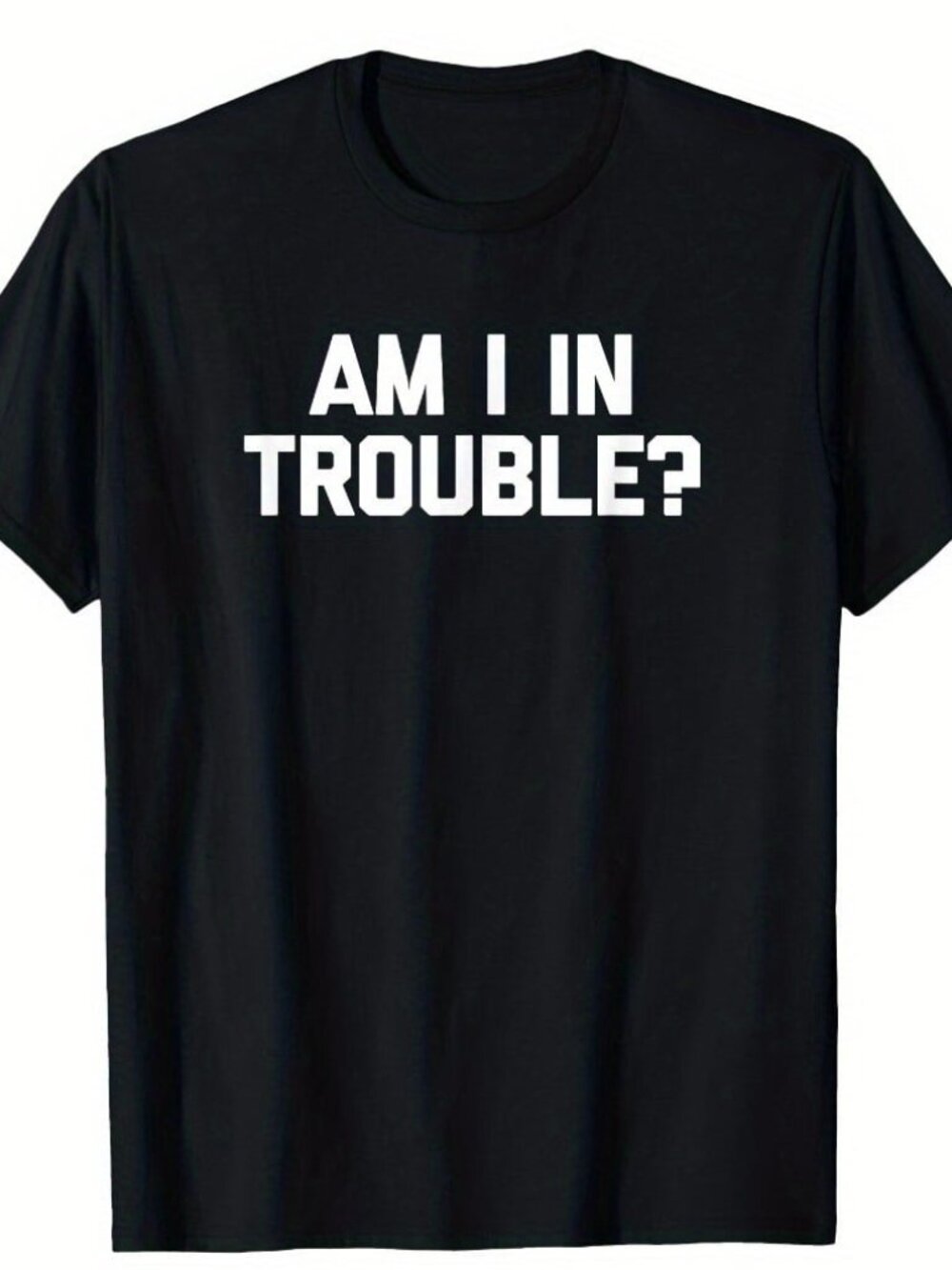 New Am I In Trouble? Tee Black T-Shirt